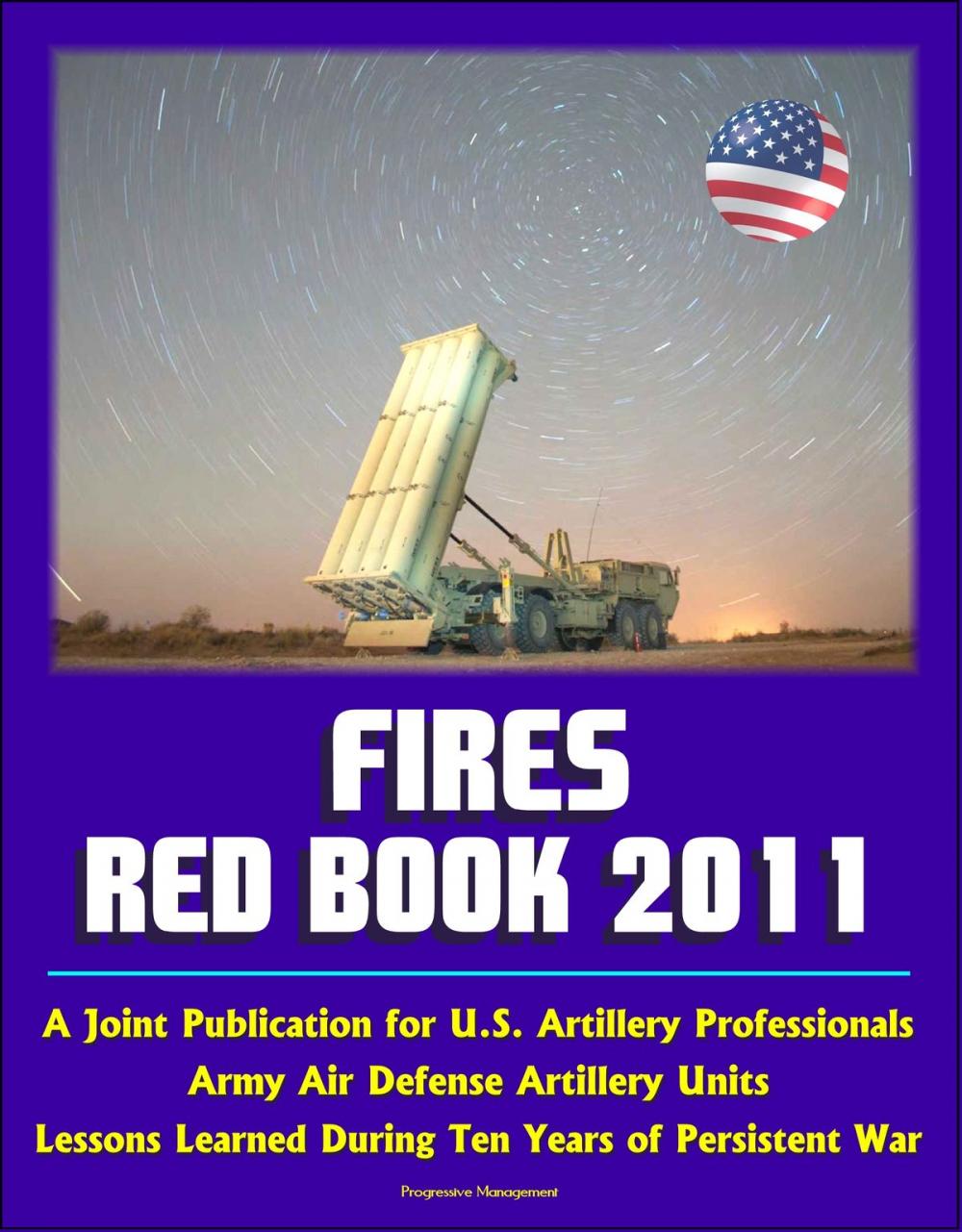 Big bigCover of Fires Red Book 2011: A Joint Publication for U.S. Artillery Professionals, Army Air Defense Artillery Units, Lessons Learned During Ten Years of Persistent War