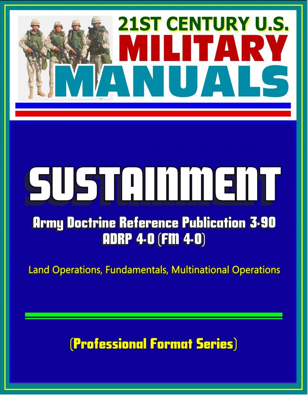 Big bigCover of 21st Century U.S. Military Manuals: Sustainment - 2012 Army Doctrine Reference Publication ADRP 4-0 (FM 4-0), Land Operations, Fundamentals, Multinational Operations (Professional Format Series)