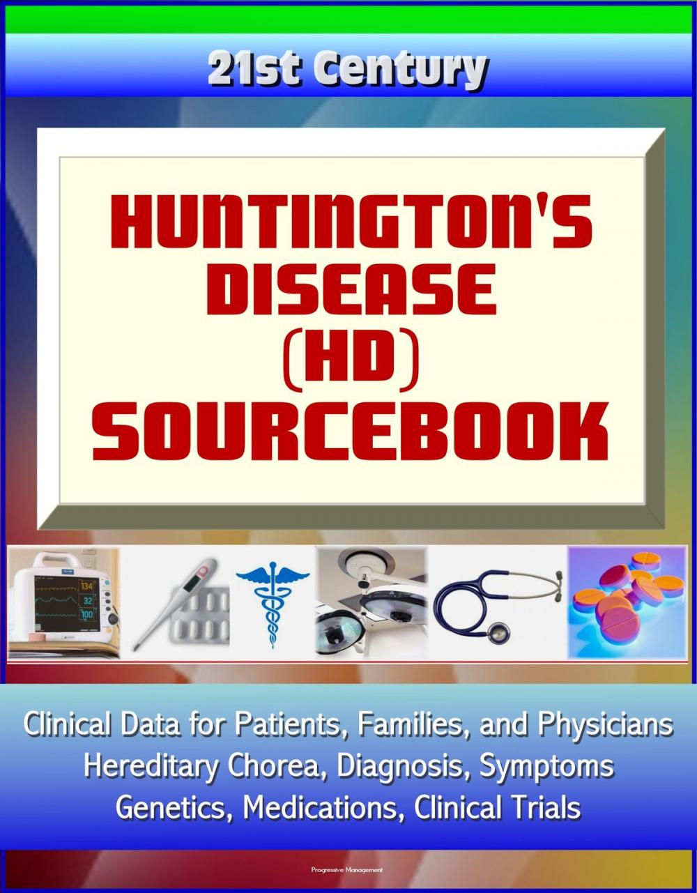 Big bigCover of 21st Century Huntington's Disease (HD) Sourcebook: Clinical Data for Patients, Families, and Physicians - Hereditary Chorea, Diagnosis, Symptoms, Genetics, Medications, Clinical Trials