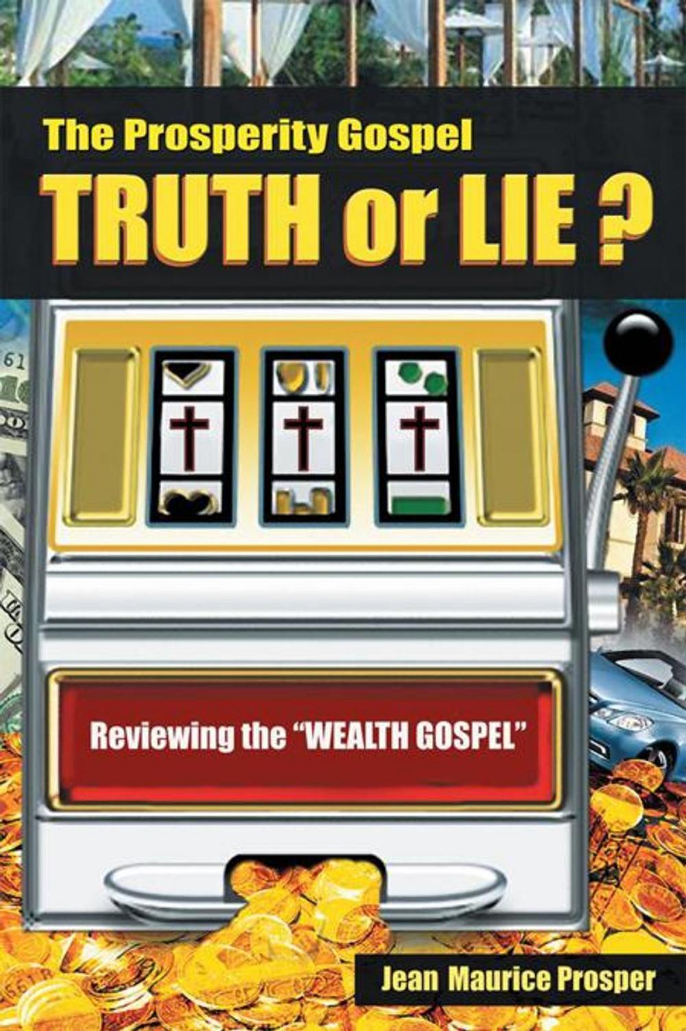 Big bigCover of The Prosperity Gospel: Truth or Lie ?