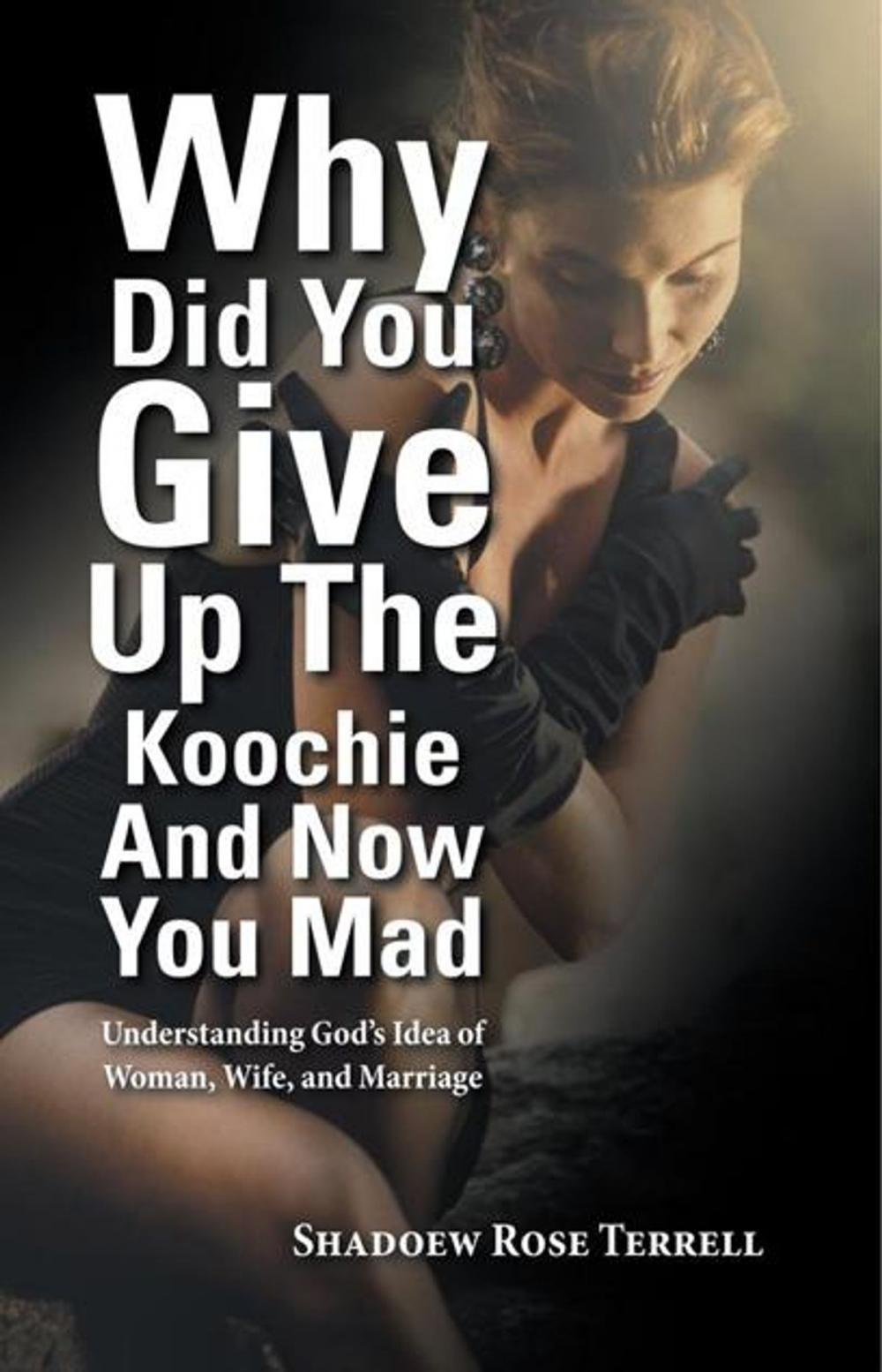 Big bigCover of Why Did You Give up the Koochie and Now You Mad