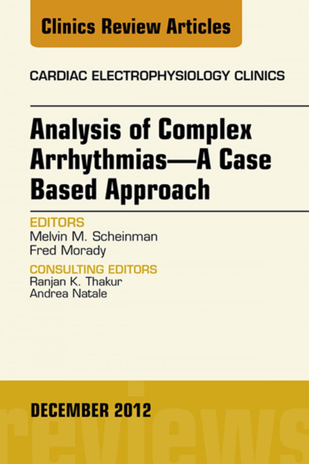 Big bigCover of Analysis of Complex Arrhythmias—A Case Based Approach, An Issue of Cardiac Electrophysiology Clinics - E-Book