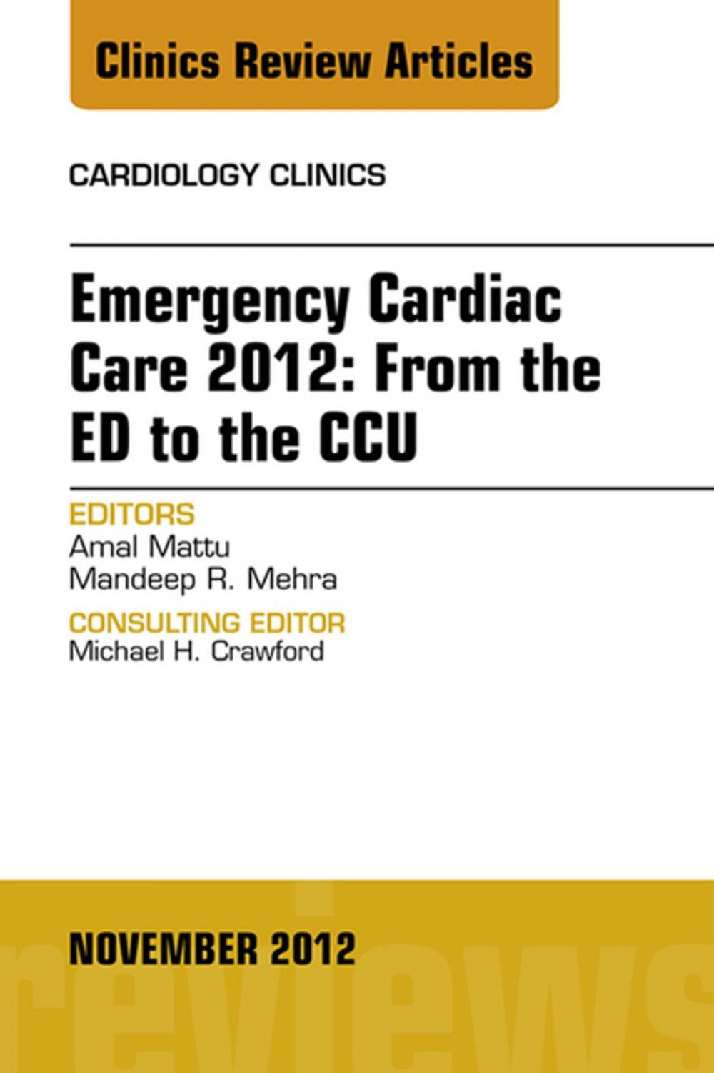 Big bigCover of Emergency Cardiac Care 2012: From the ED to the CCU, An Issue of Cardiology Clinics - E-Book