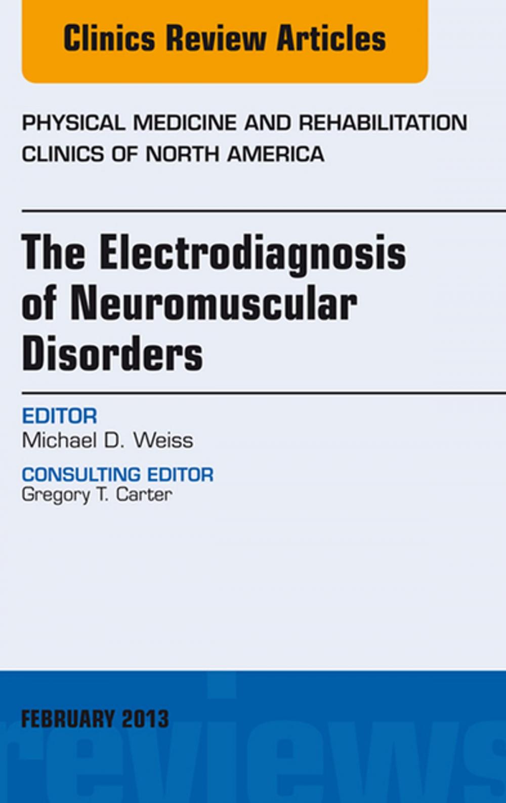 Big bigCover of The Electrodiagnosis of Neuromuscular Disorders, An Issue of Physical Medicine and Rehabilitation Clinics - E-Book