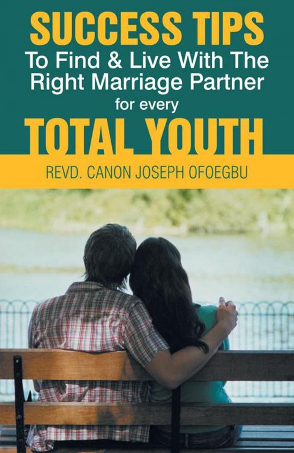 Big bigCover of Success Tips to Find & Live with the Right Marriage Partner for Every Total Youth