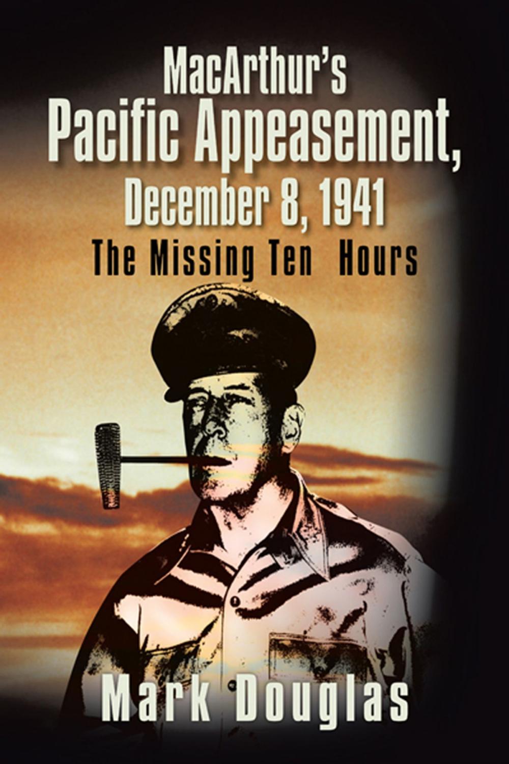 Big bigCover of Macarthur’S Pacific Appeasement, December 8, 1941