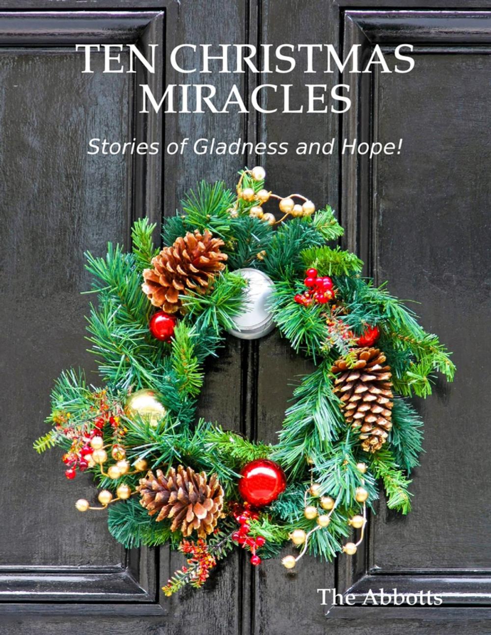 Big bigCover of Ten Christmas Miracles: Stories of Gladness and Hope!