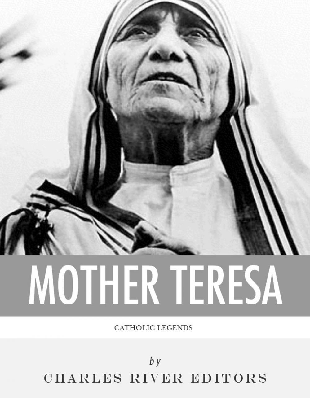 Big bigCover of Catholic Legends: The Life and Legacy of Blessed Mother Teresa of Calcutta