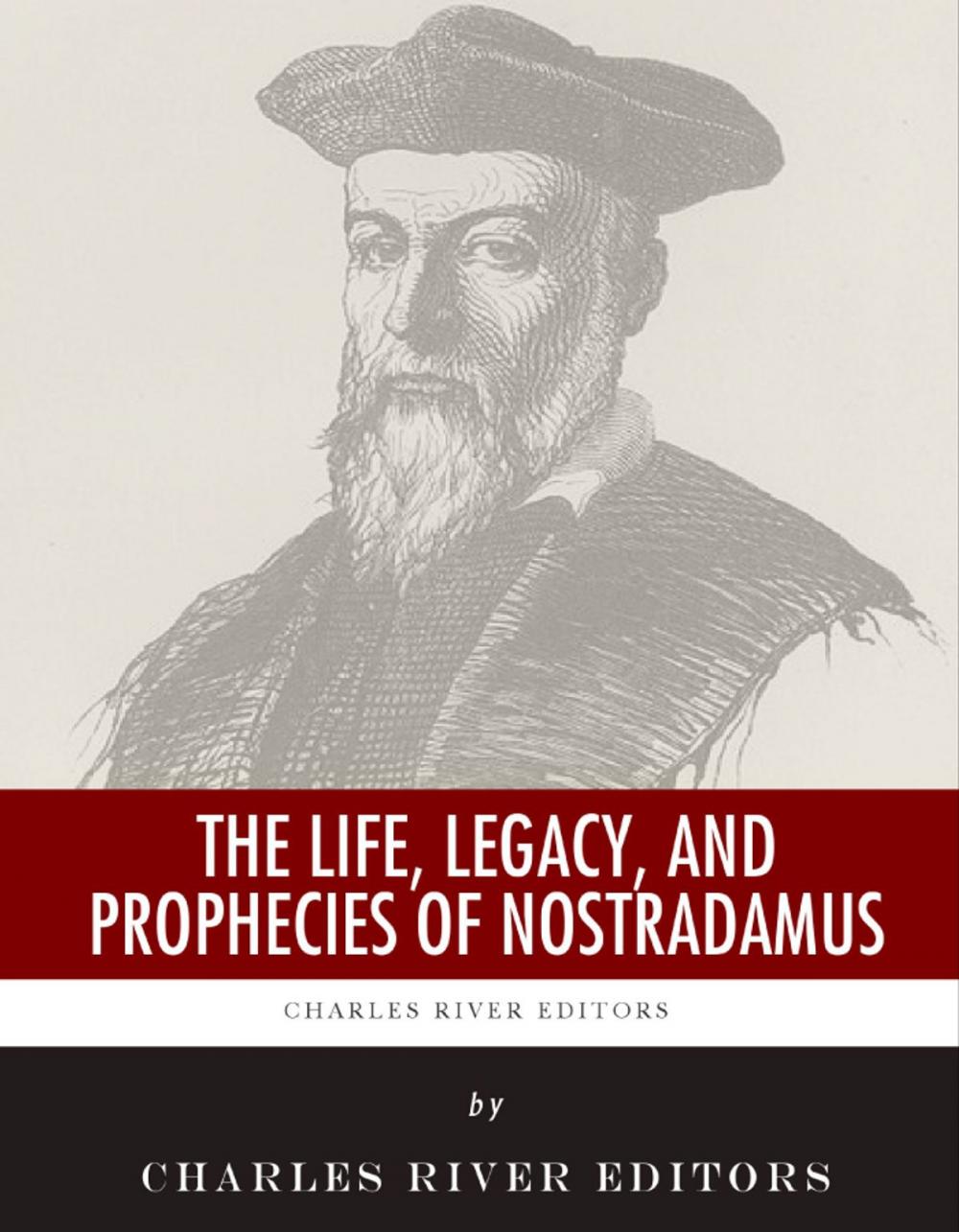 Big bigCover of The Life, Legacy, and Prophecies of Nostradamus