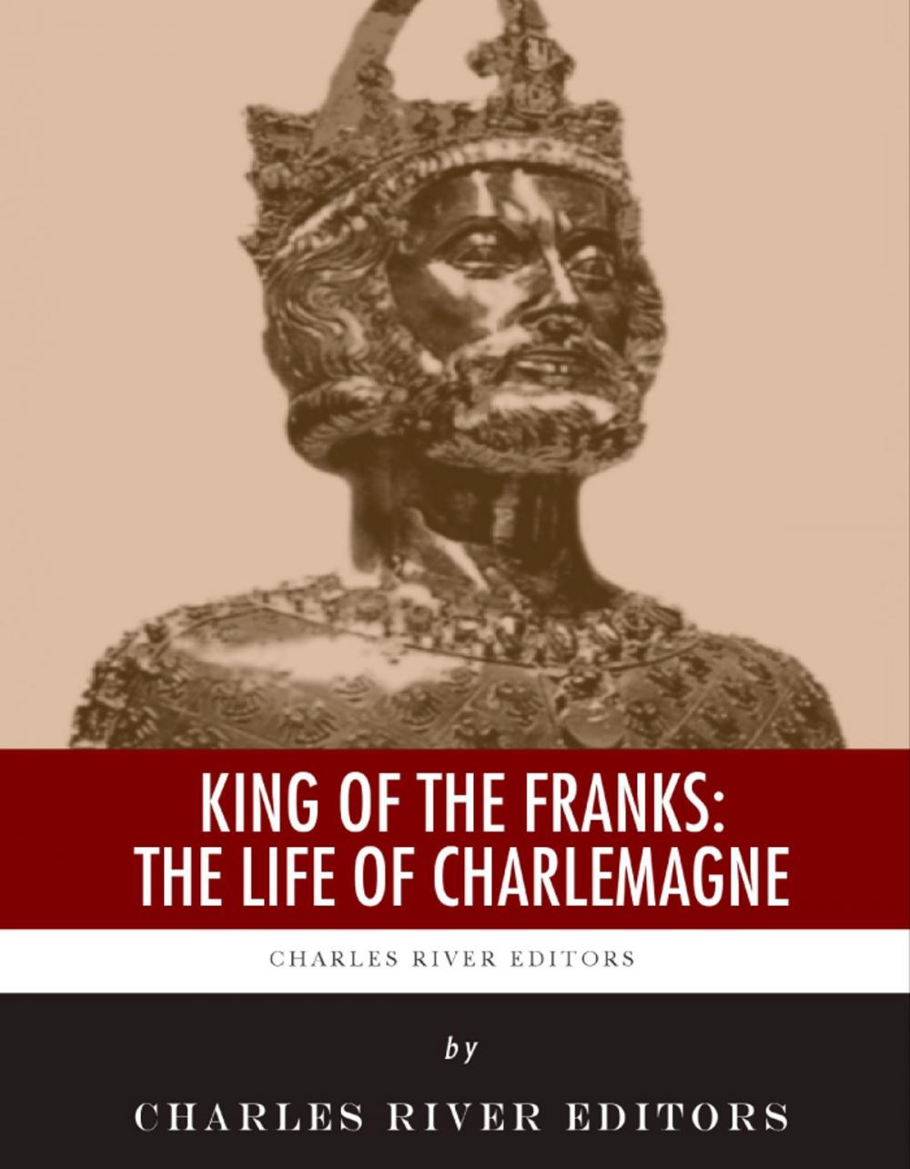 Big bigCover of King of the Franks: The Life of Charlemagne