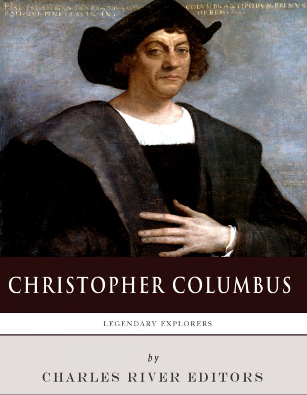 Big bigCover of Legendary Explorers: The Life and Legacy of Christopher Columbus