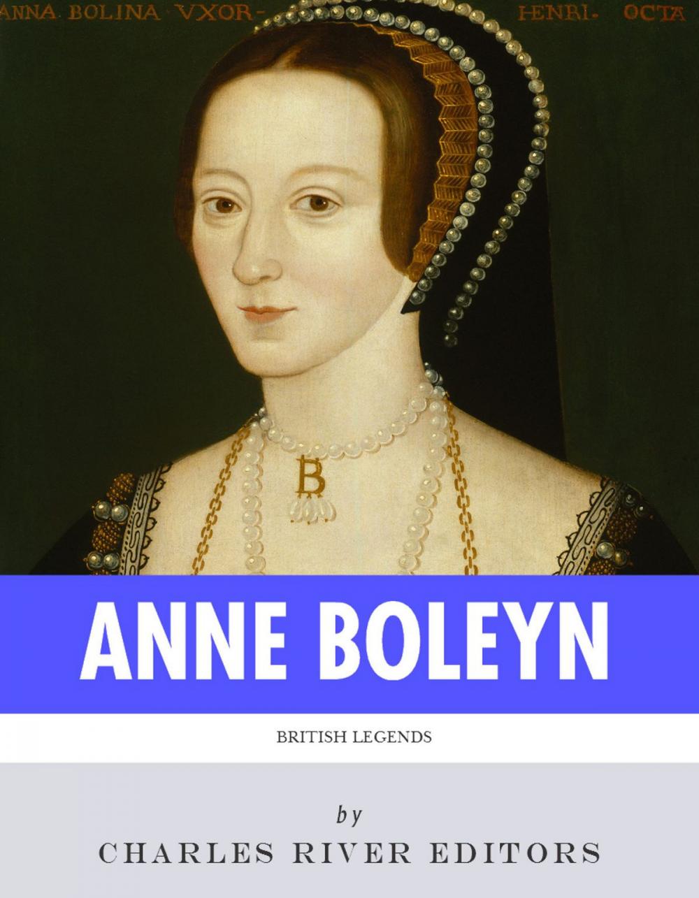 Big bigCover of British Legends: The Life and Legacy of Anne Boleyn