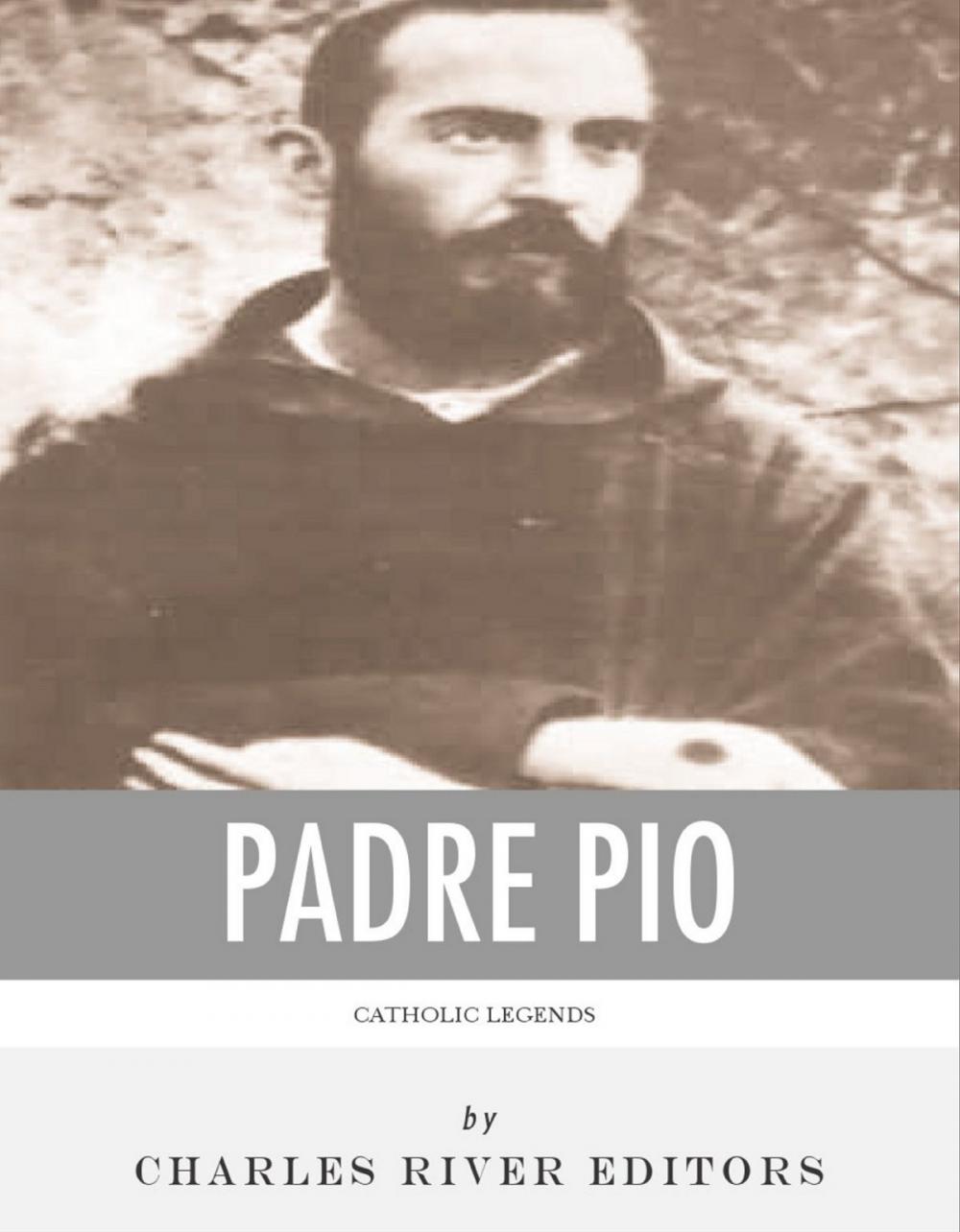 Big bigCover of Catholic Legends: The Life and Legacy of Padre Pio