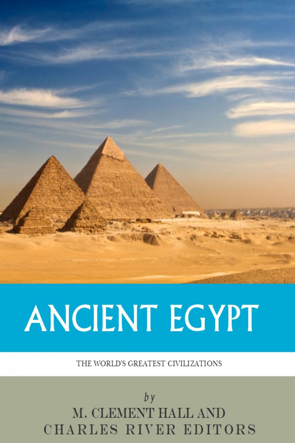 Big bigCover of The World's Greatest Civilizations: The History and Culture of Ancient Egypt