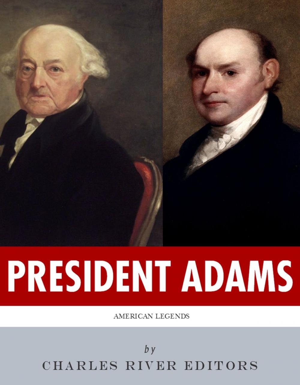 Big bigCover of President Adams: The Lives and Legacies of John & John Quincy Adams