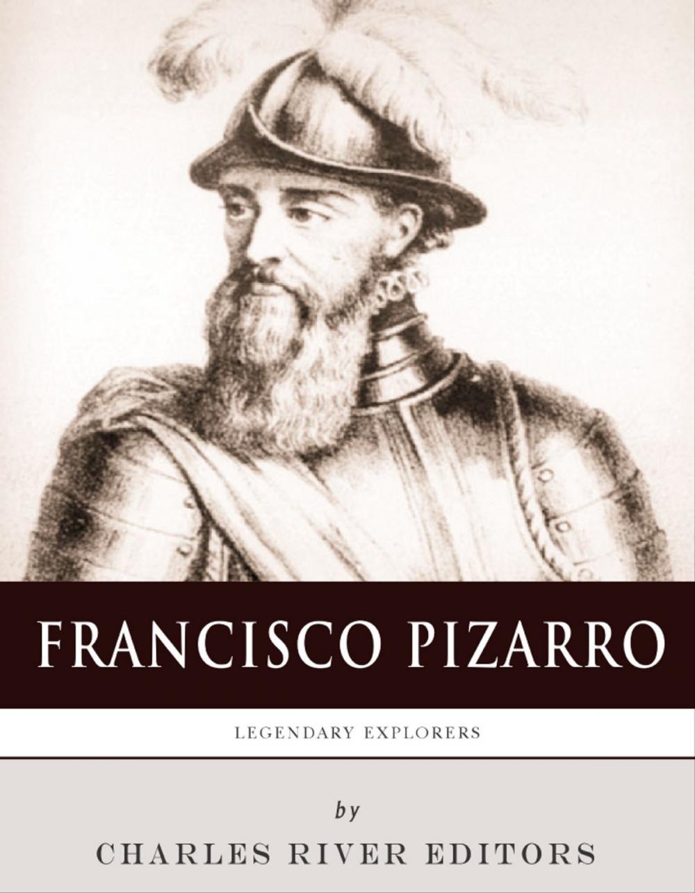 Big bigCover of Legendary Explorers: The Life and Legacy of Francisco Pizarro