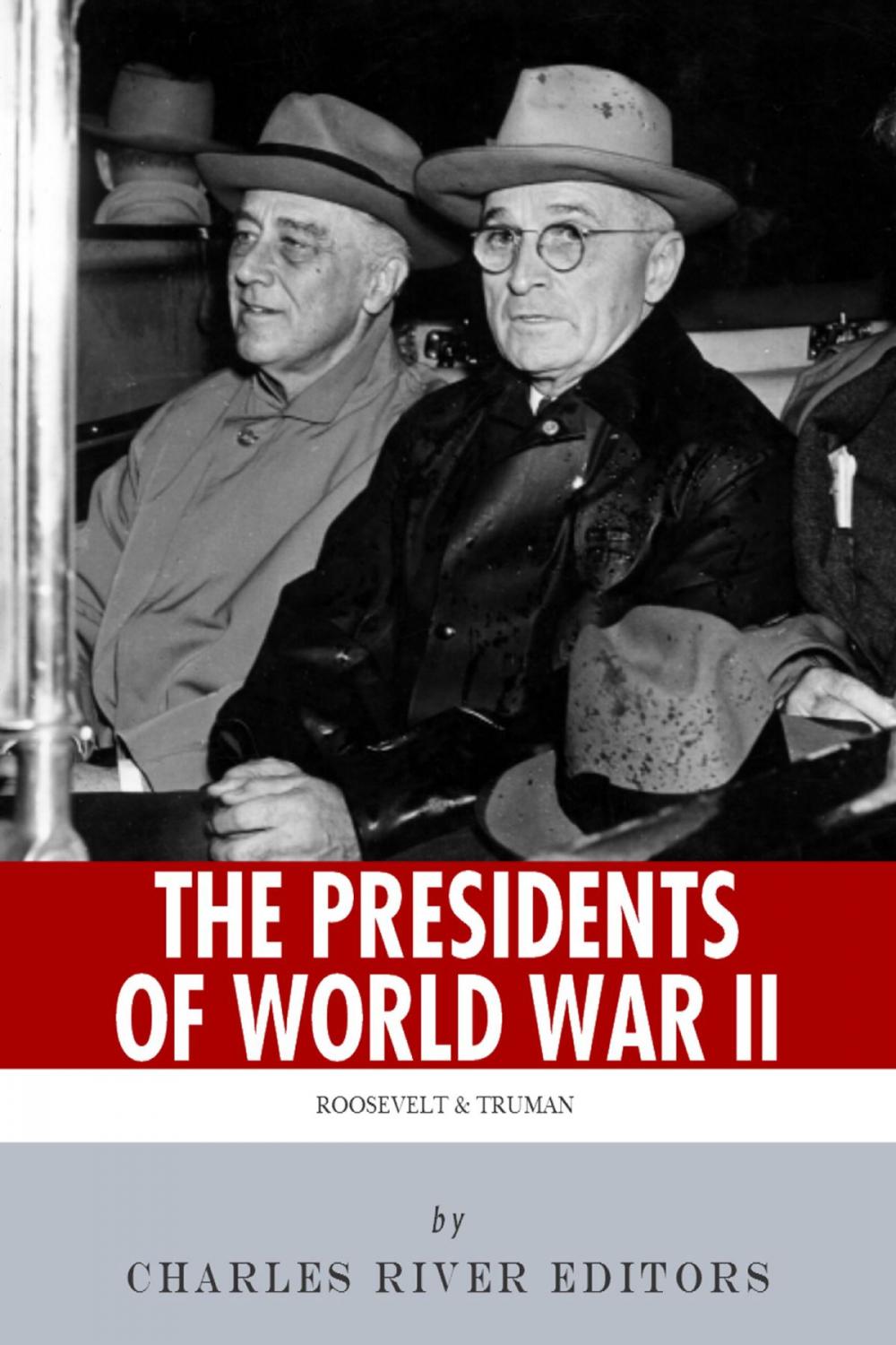 Big bigCover of The Presidents of World War II: The Lives and Legacies of Franklin D. Roosevelt and Harry Truman