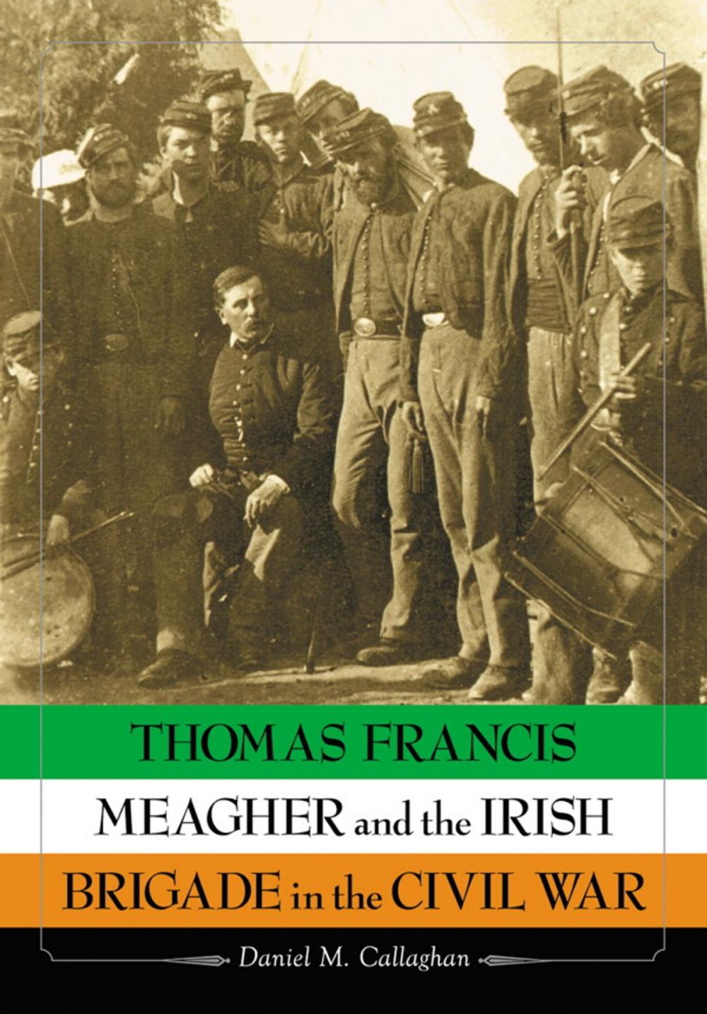 Big bigCover of Thomas Francis Meagher and the Irish Brigade in the Civil War