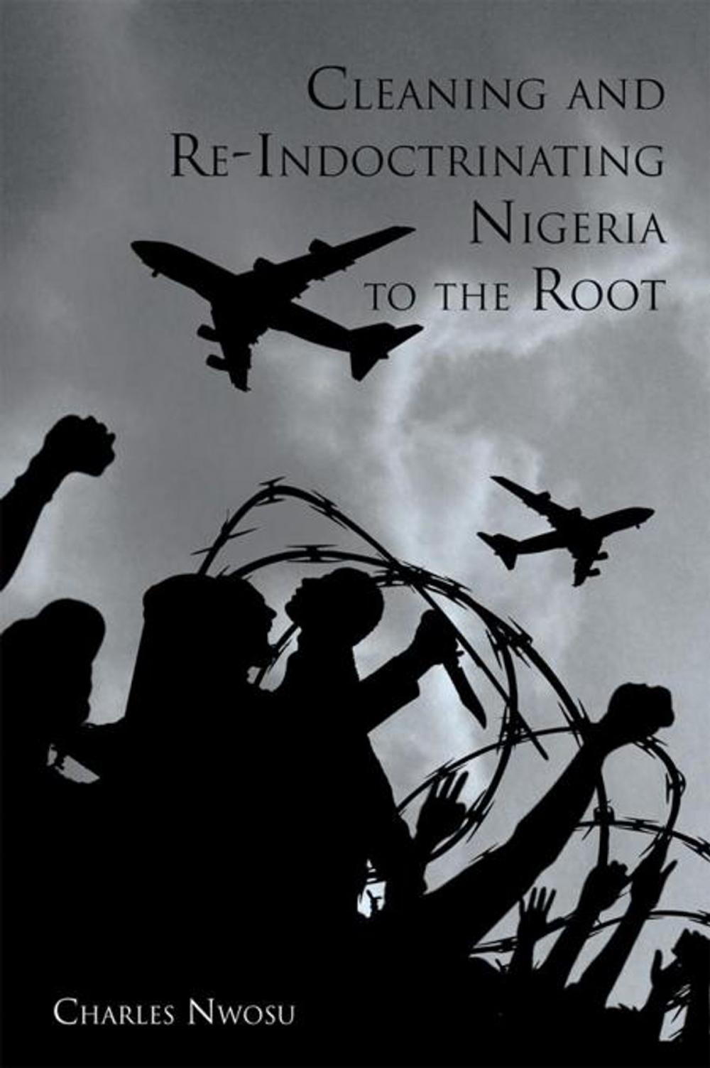 Big bigCover of Cleaning and Re-Indoctrinating Nigeria to the Root