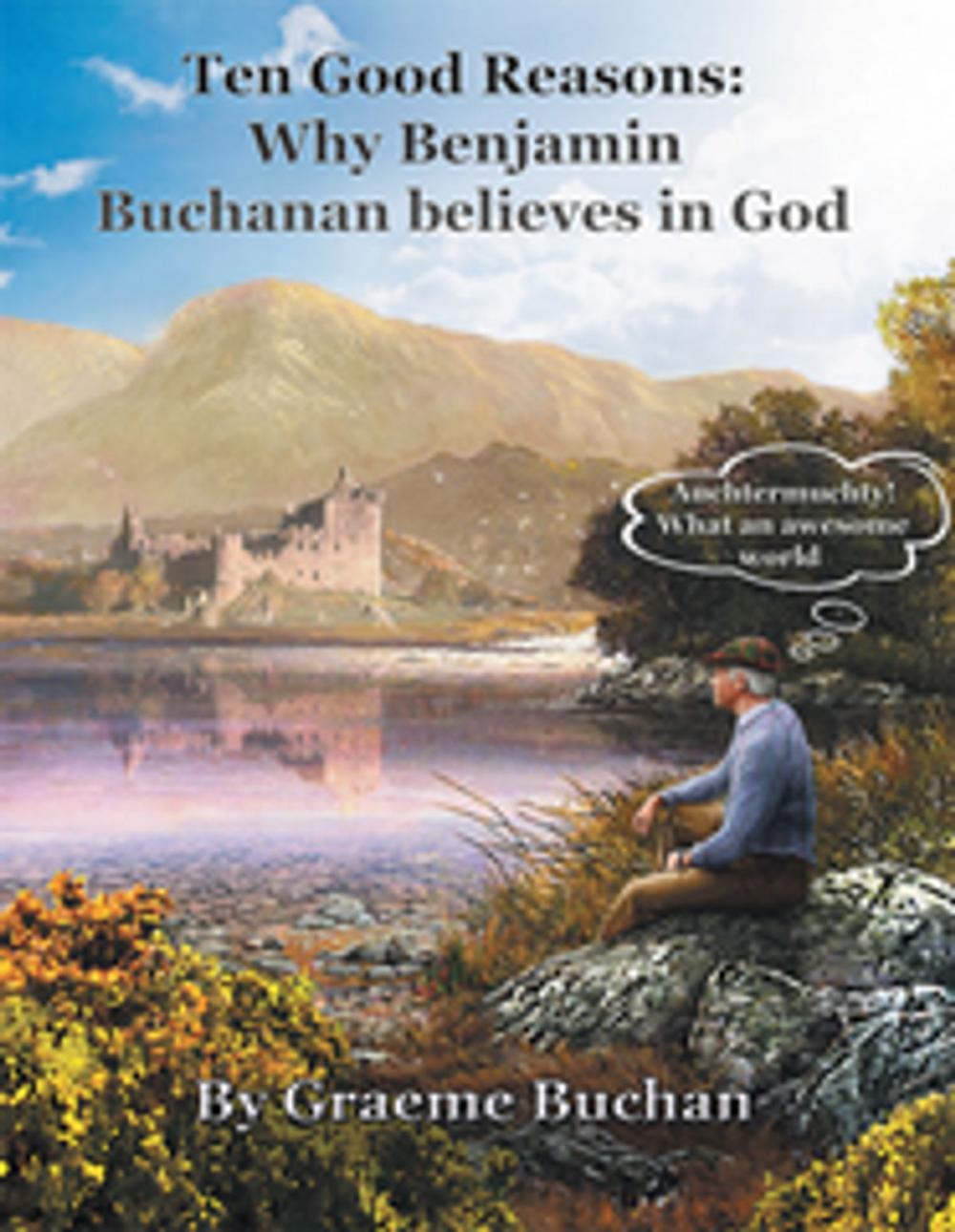 Big bigCover of ''Ten Good Reasons: Why Benjamin Buchanan Believes in God''