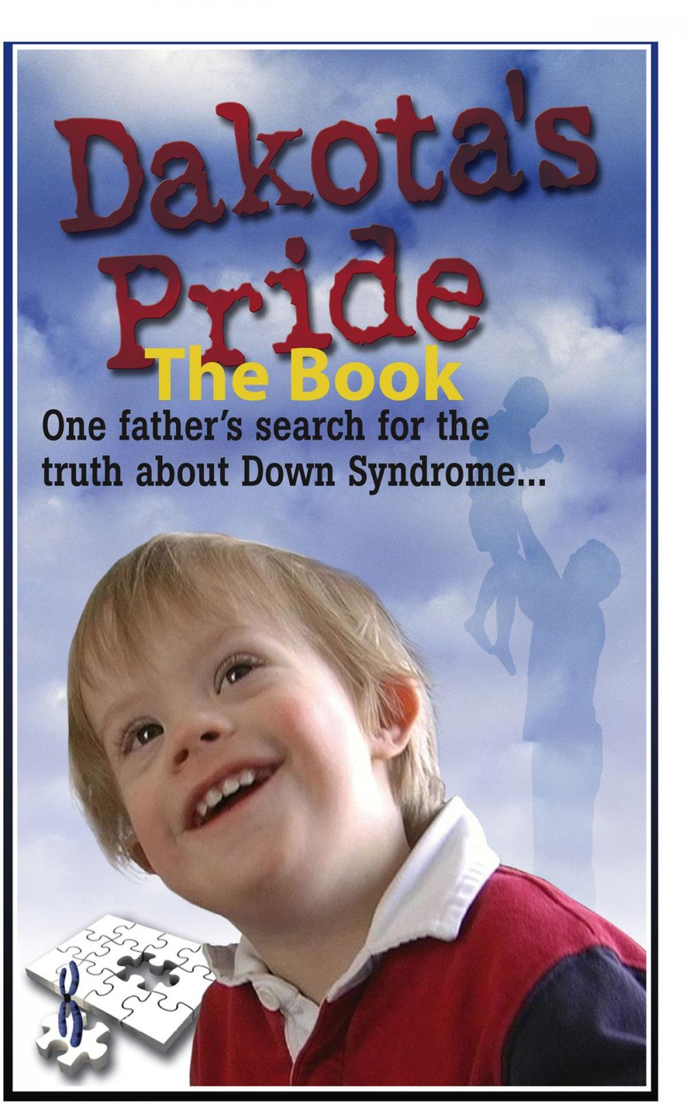 Big bigCover of Dakota’s Pride The Book: Parents Search for Positive News and Hope on Down