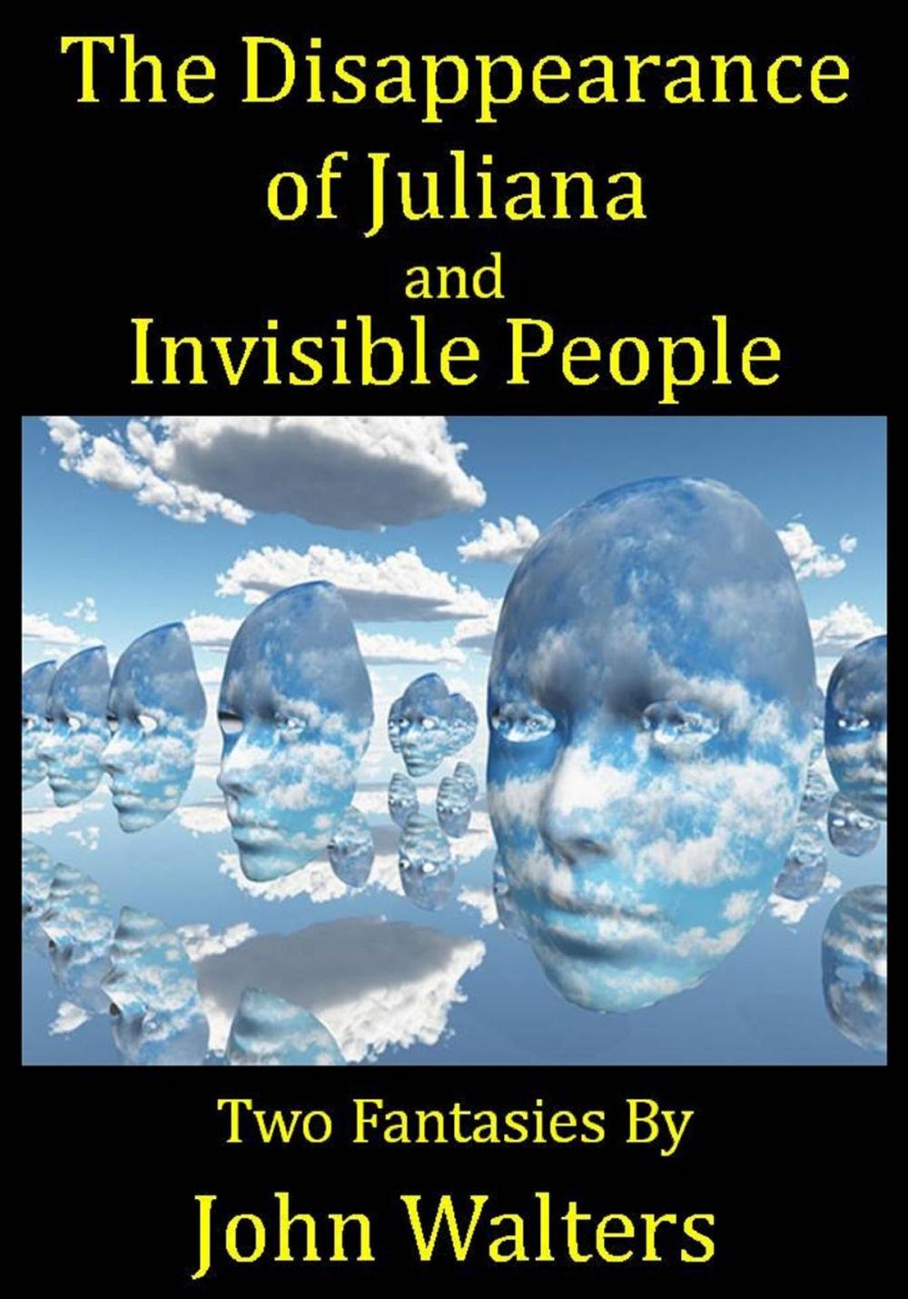 Big bigCover of The Disappearance of Juliana and Invisible People: Two Fantasies