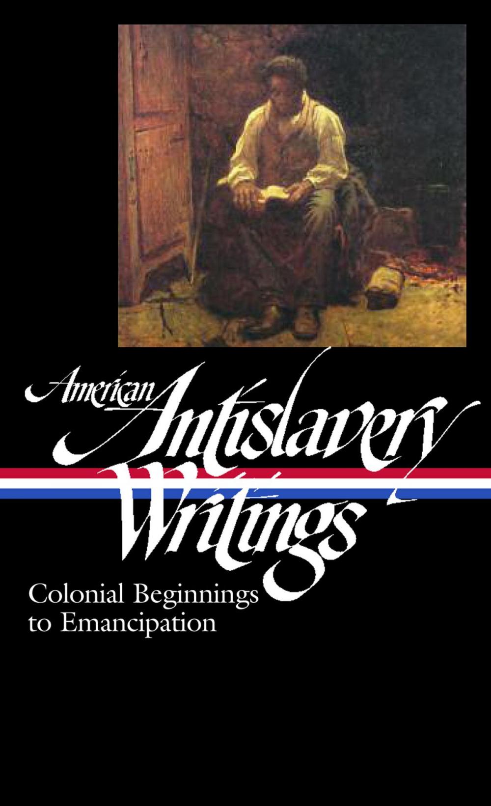 Big bigCover of American Antislavery Writings: Colonial Beginnings to Emancipation (LOA #233)