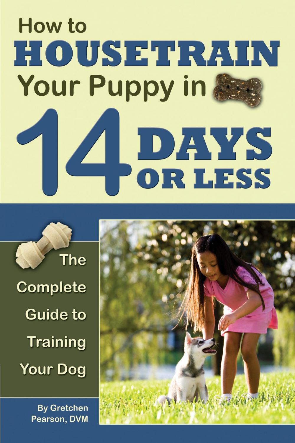 Big bigCover of How to Housetrain Your Puppy in 14 Days or Less: The Complete Guide to Training Your Dog