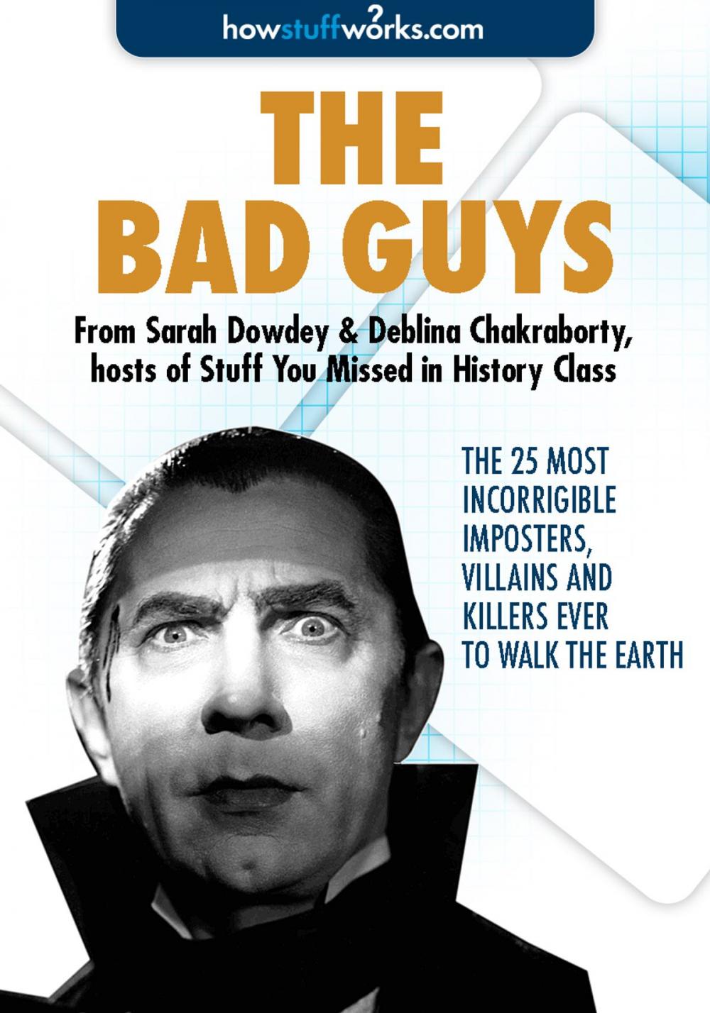 Big bigCover of The Bad Guys: The 25 Most Incorrigible Imposters, Villains, and Killers Ever to Walk the Earth