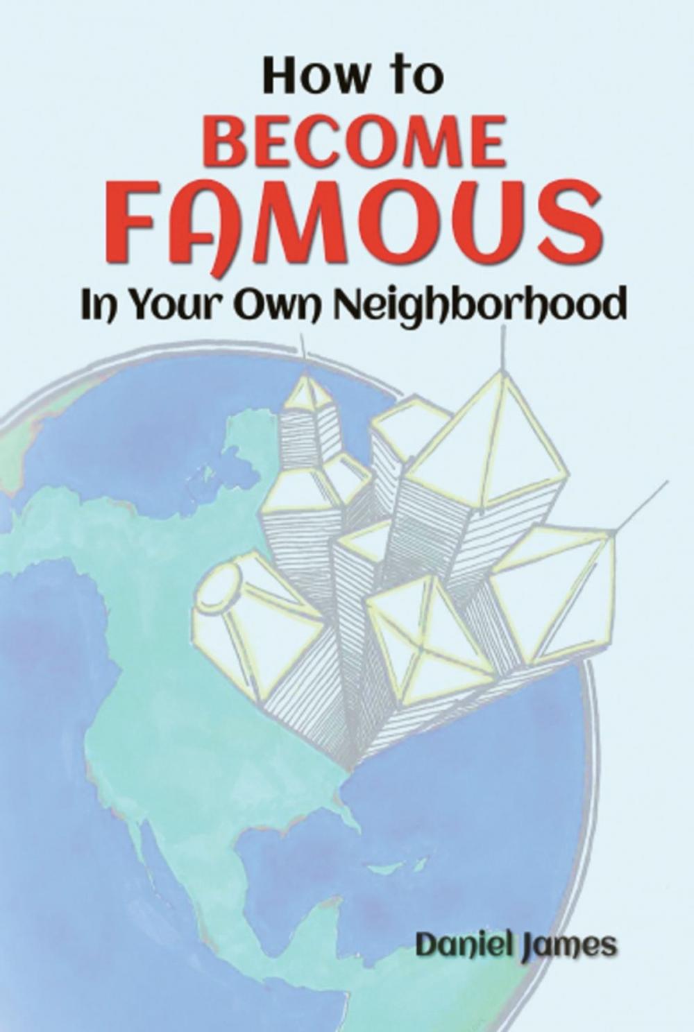 Big bigCover of How To BECOME FAMOUS In Your Own Neighborhood