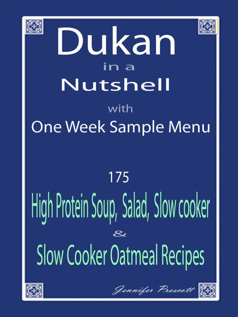 Big bigCover of Dukan in a Nutshell with One Week Sample Menu: 175 High Protein Soup, Salad, Slow Cooker & Slow Cooker Oatmeal Recipes