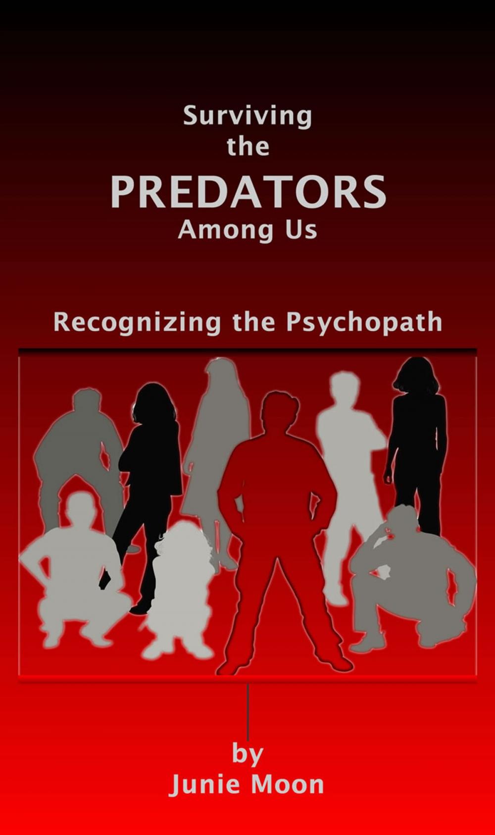 Big bigCover of Surviving the Predators Among Us: Recognizing the Psychopath