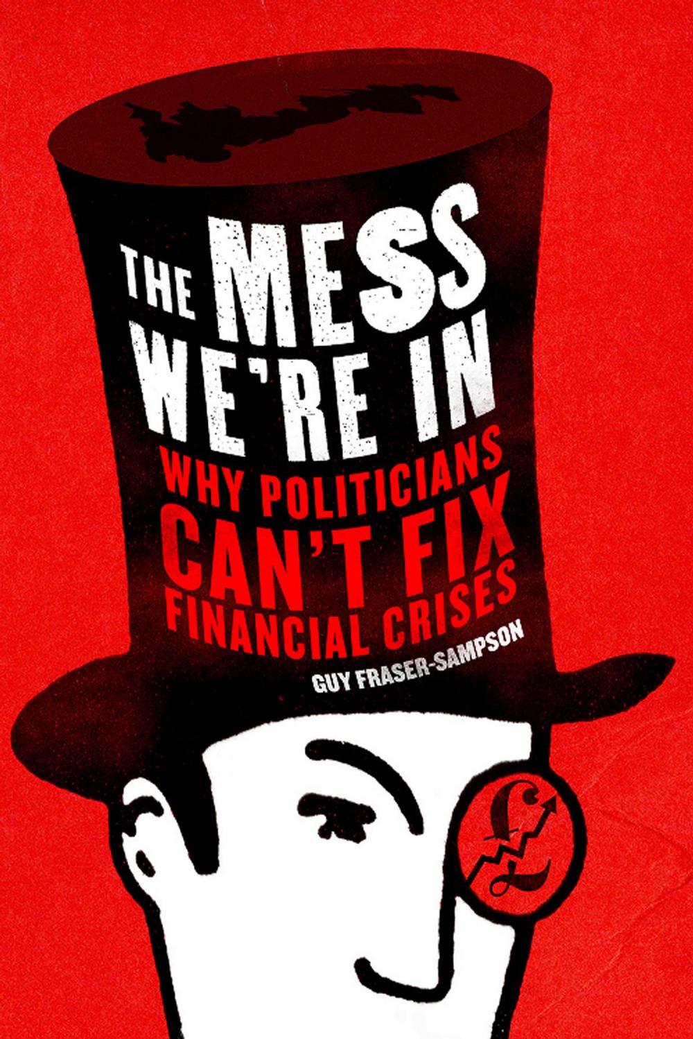 Big bigCover of The Mess We're In: Why Politicians Can't Fix Financial Crises