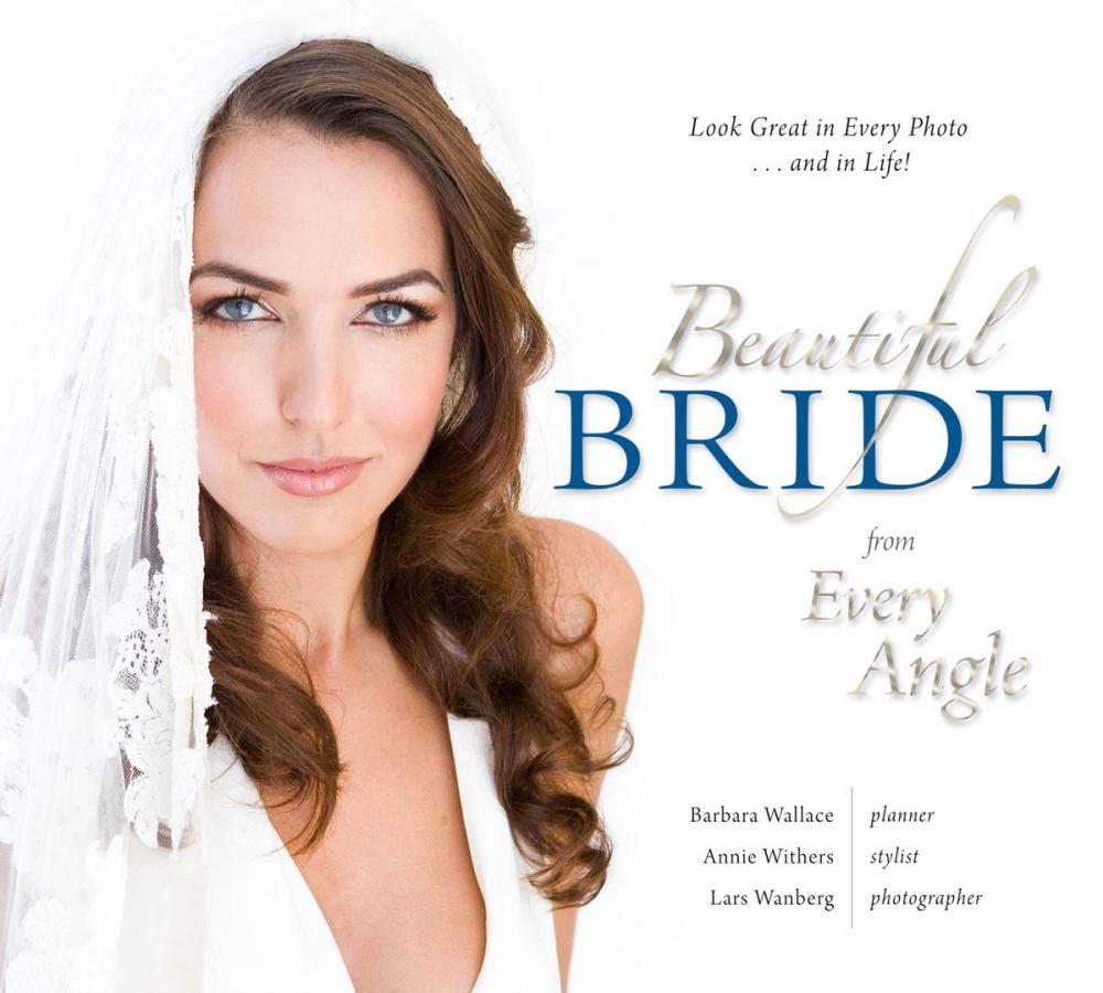 Big bigCover of Beautiful Bride from Every Angle: Look Great in Every Photo…and in Life!