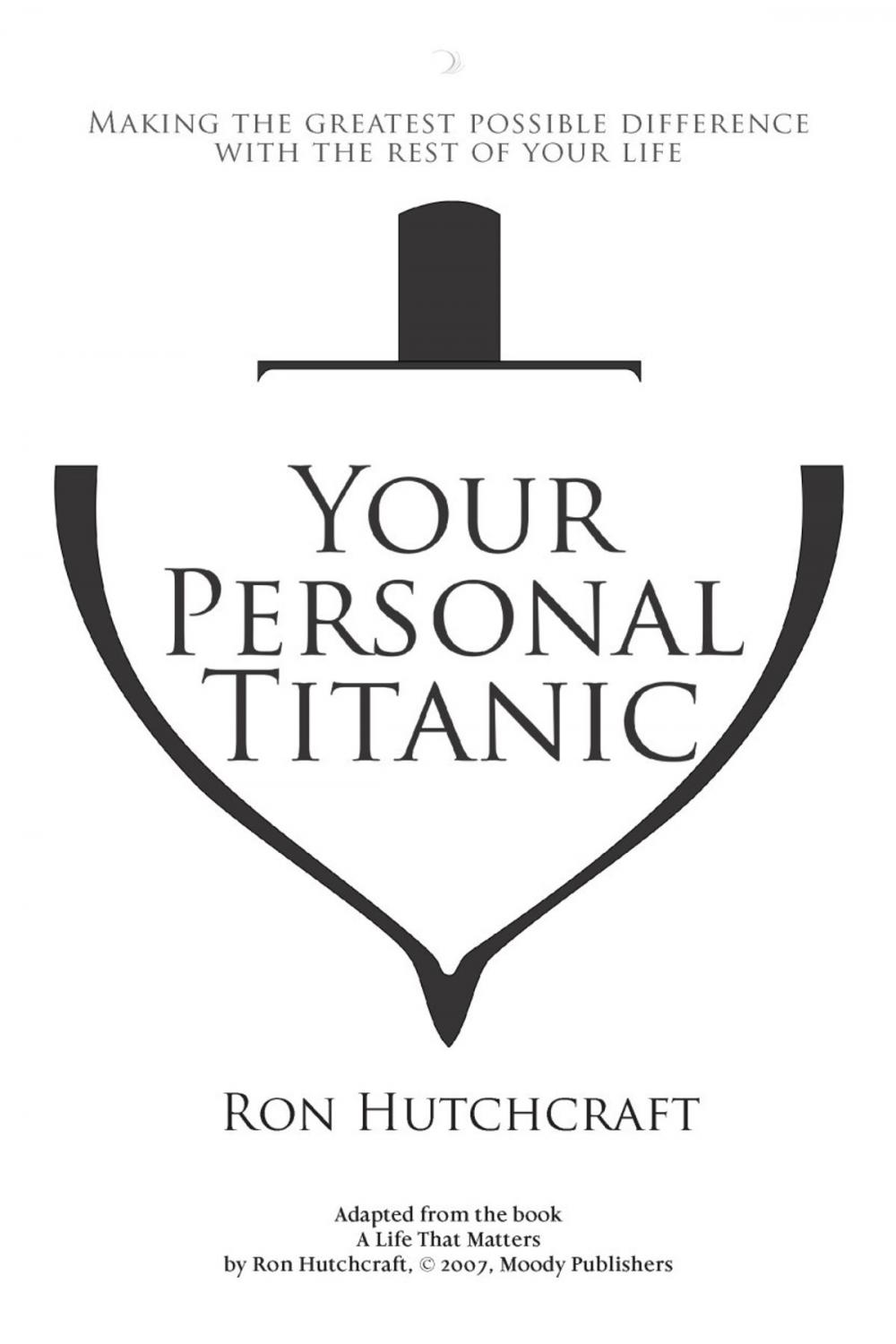 Big bigCover of Your Personal Titanic - Making the Greatest Possible Difference With the Rest of Your Life