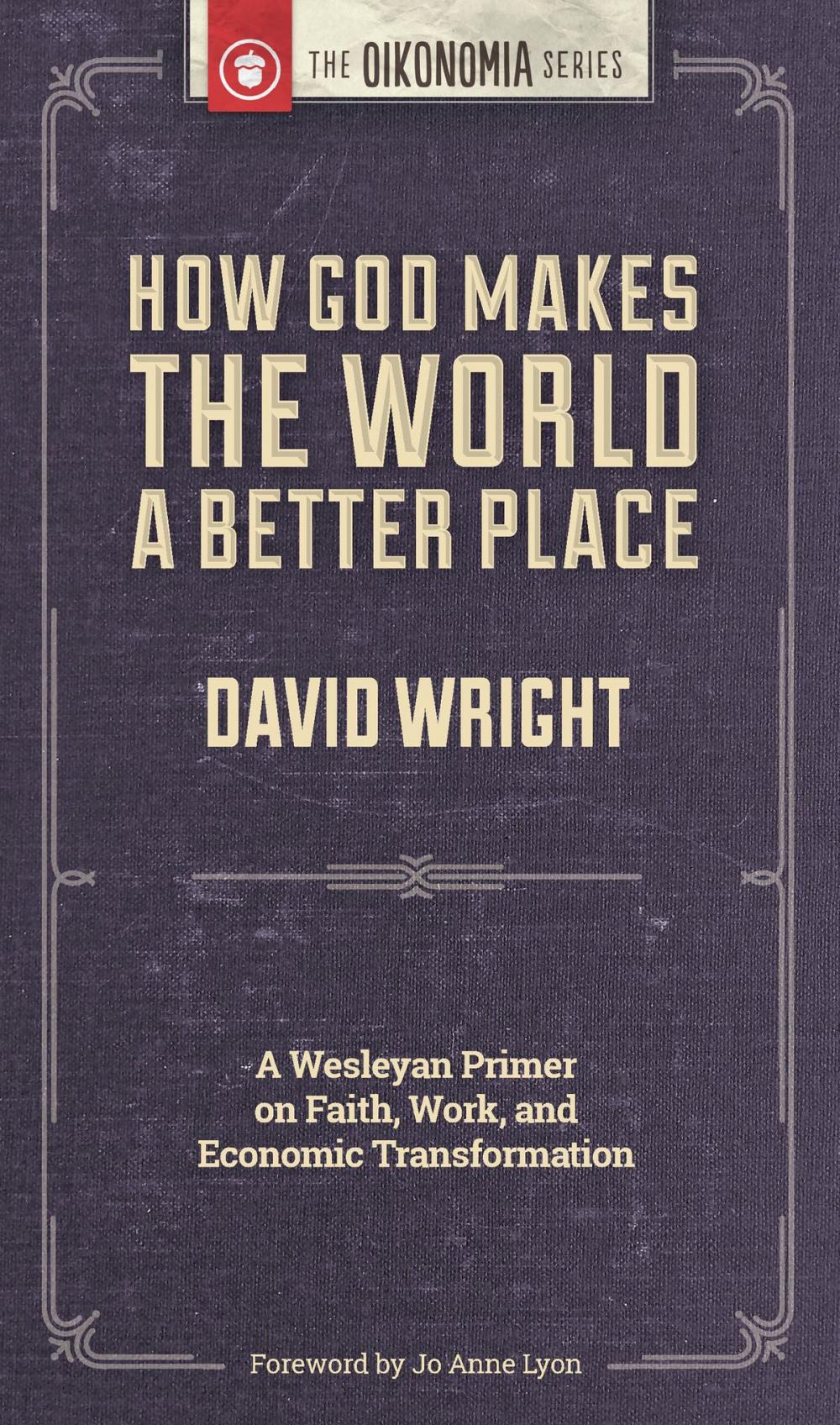 Big bigCover of How God Makes the World A Better Place: A Wesleyan Primer on Faith, Work, and Economic Transformation