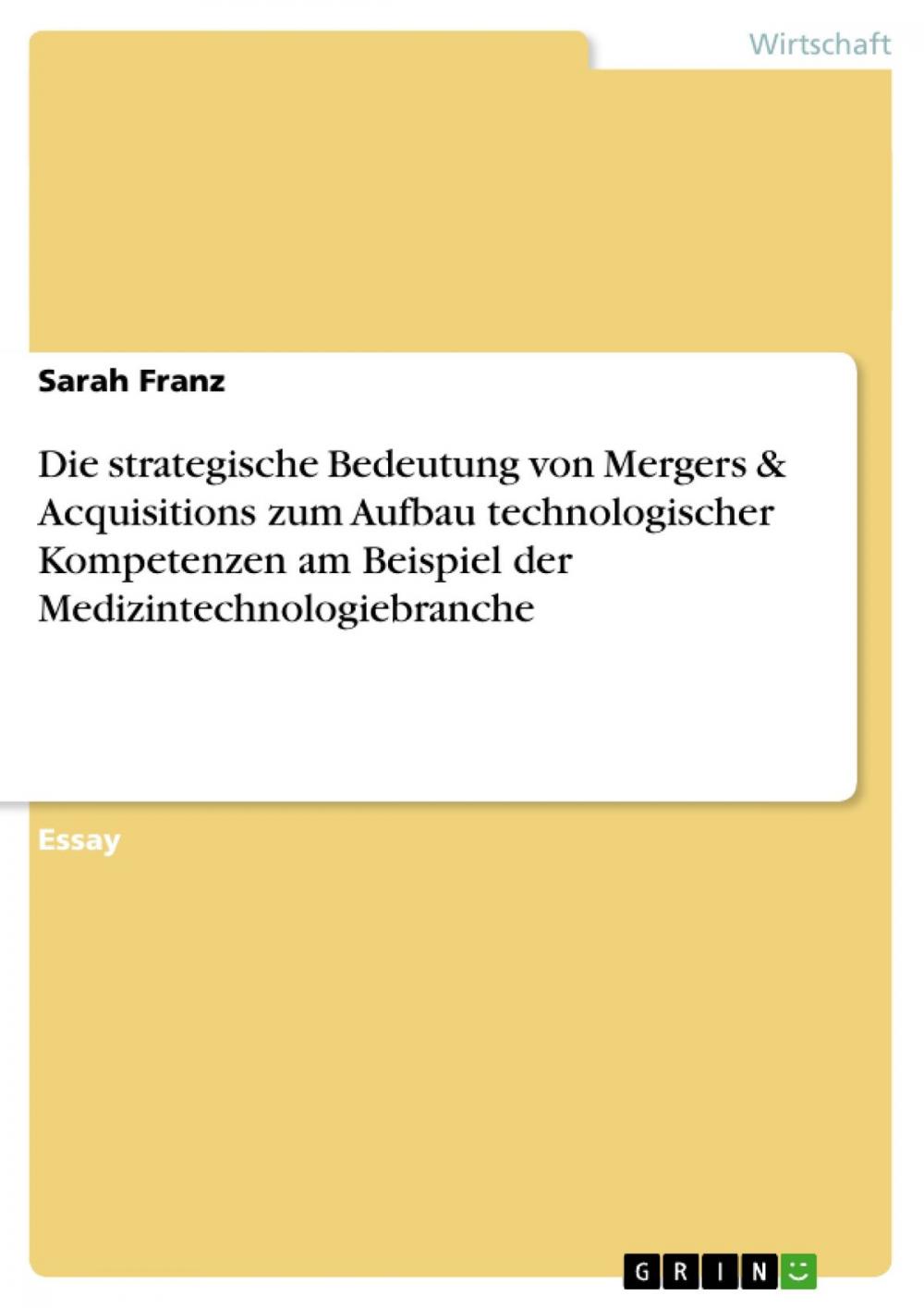 Big bigCover of Die strategische Bedeutung von Mergers & Acquisitions zum Aufbau technologischer Kompetenzen am Beispiel der Medizintechnologiebranche