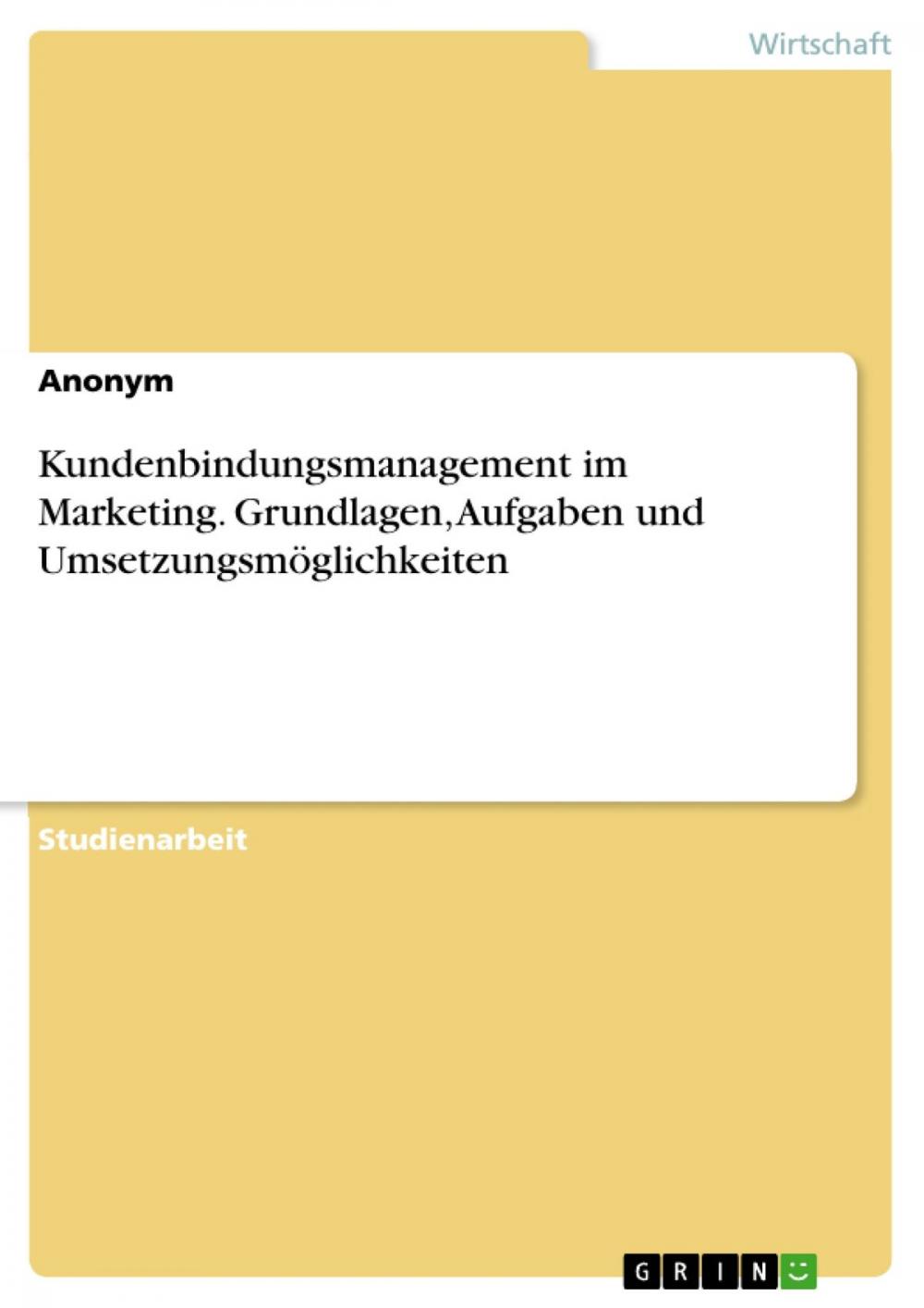 Big bigCover of Kundenbindungsmanagement im Marketing. Grundlagen, Aufgaben und Umsetzungsmöglichkeiten