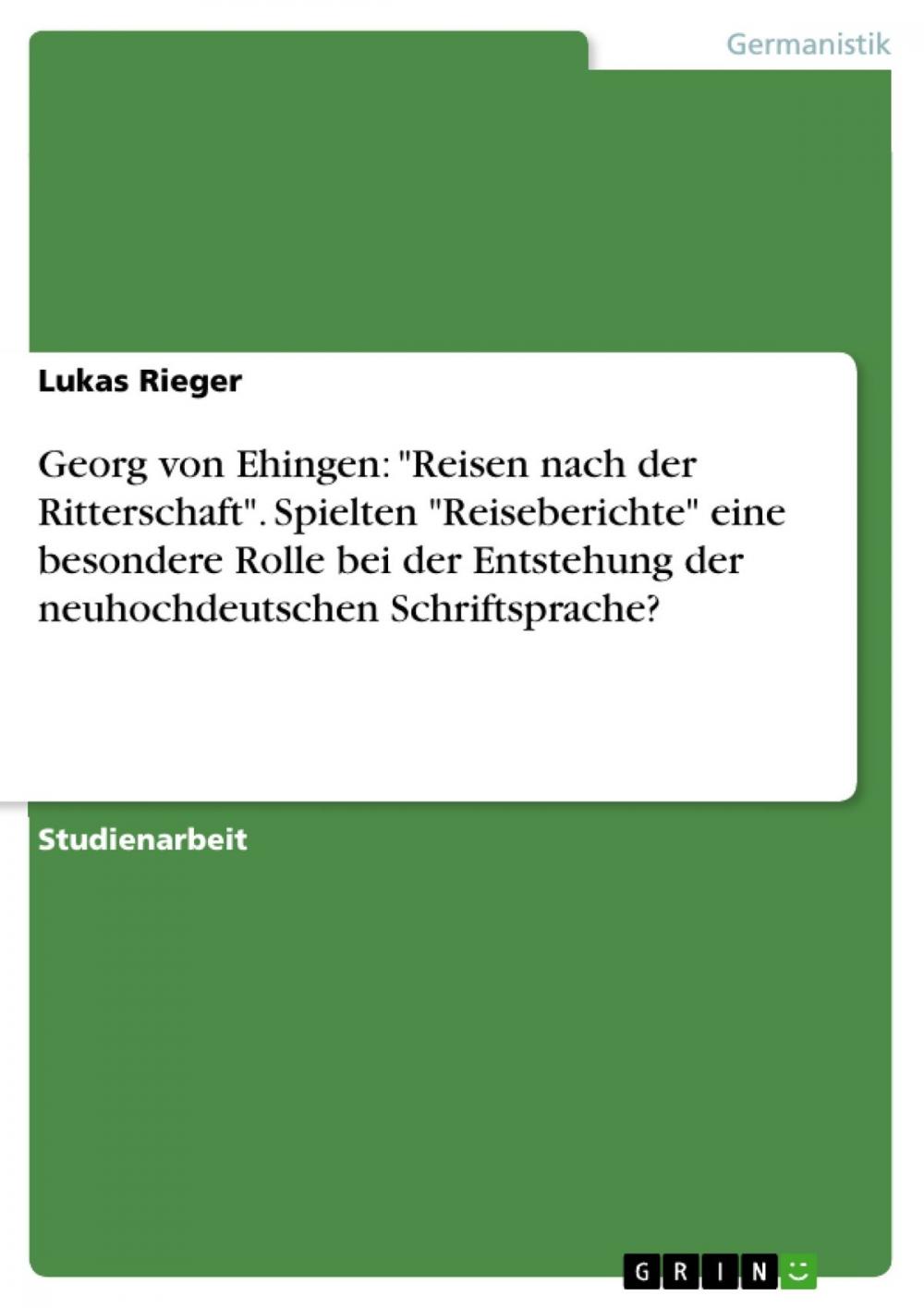 Big bigCover of Georg von Ehingen: 'Reisen nach der Ritterschaft'. Spielten 'Reiseberichte' eine besondere Rolle bei der Entstehung der neuhochdeutschen Schriftsprache?