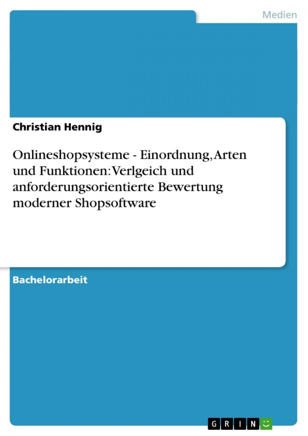 Big bigCover of Onlineshopsysteme - Einordnung, Arten und Funktionen: Verlgeich und anforderungsorientierte Bewertung moderner Shopsoftware