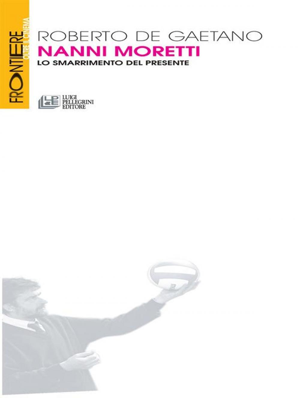 Big bigCover of Nanni Moretti. Lo smarrimento del presente