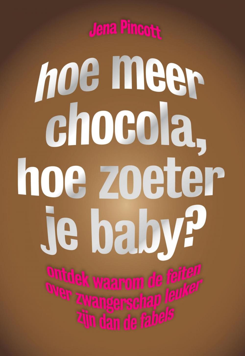 Big bigCover of Hoe meer chocola, hoe zoeter je baby?