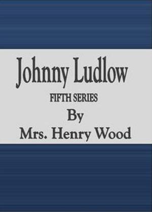 Cover of the book Johnny Ludlow: Fifth Series by Percy Fitzgerald