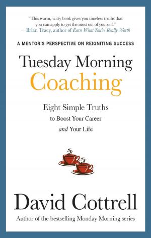 Cover of the book Tuesday Morning Coaching: Eight Simple Truths to Boost Your Career and Your Life by Arif Asif, Anil K. Agarwal, Alexander Yevzlin, Steven Wu, Gerald A. Beathard
