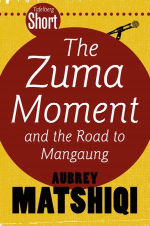 Cover of the book Tafelberg Short: The Zuma Moment by Andrea Abbott