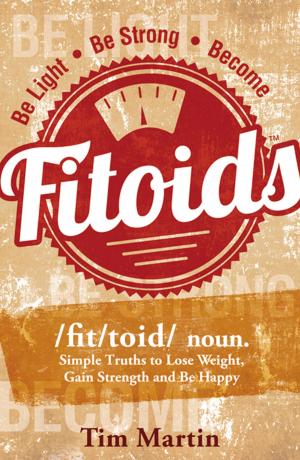 Cover of the book Fitoids: Simple truths to Lose Weight, Gain Strength, and be Happy by Jordan Weisinger