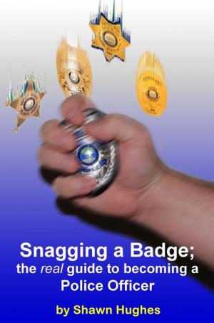 Cover of the book Snagging a Badge; the real Guide to Becoming a Police Officer by Jeff Altman
