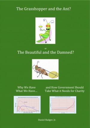 Cover of the book The Grasshopper and the Ant, or the Beautiful and the Damned? Why We Have What We Have, and How Government Should Take What it Needs for Charity by Leon Trotsky