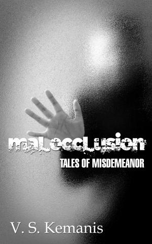 Cover of the book Malocclusion, tales of misdemeanor by Steve Dustcircle