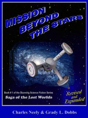 Cover of the book Mission Beyond The Stars: Book #1 of "Saga Of The Lost Worlds" by Neely and Dobbs by J.T. Cummins